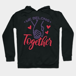 We Belong Together Valentine Hoodie